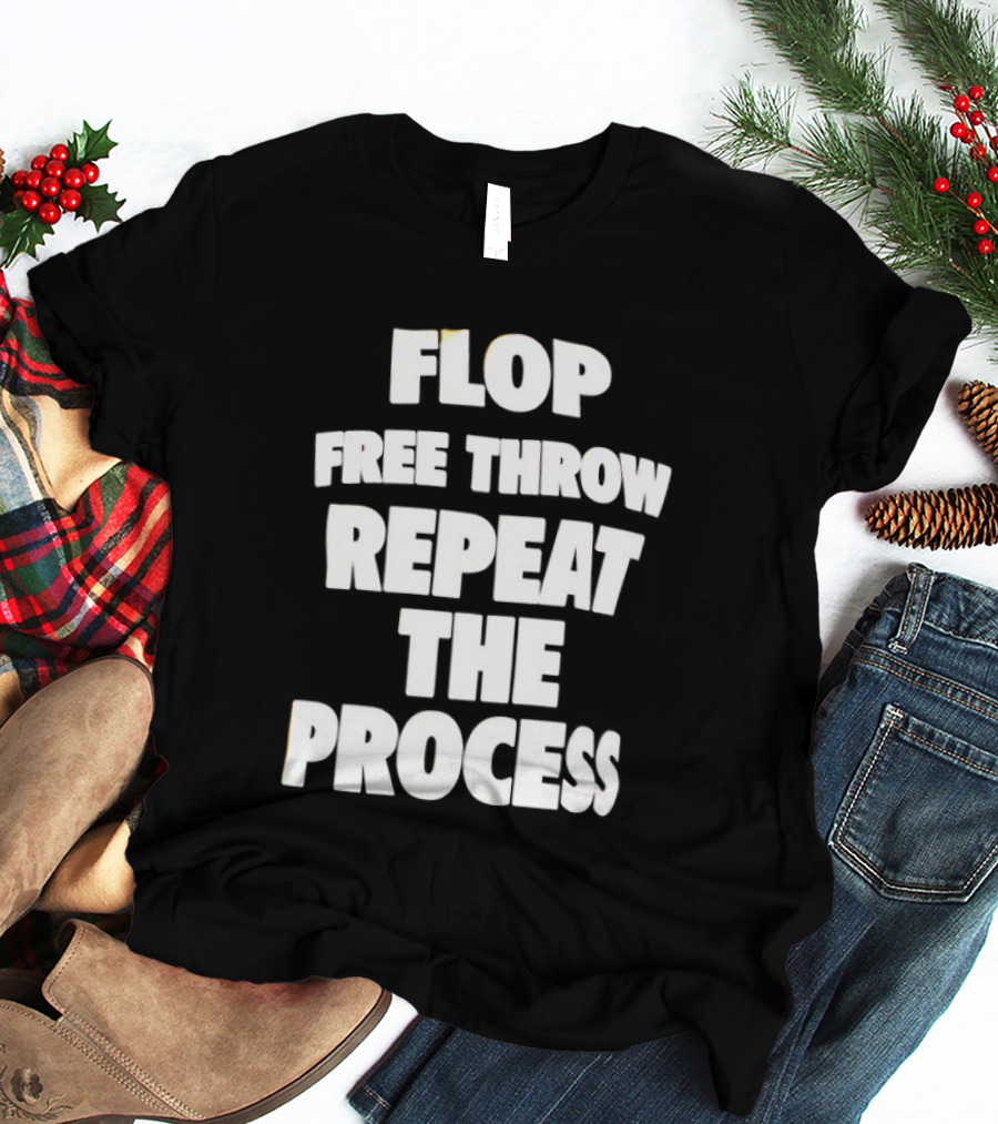 Flop Free Throw Repeat The Process Basketball Humor T-Shirt