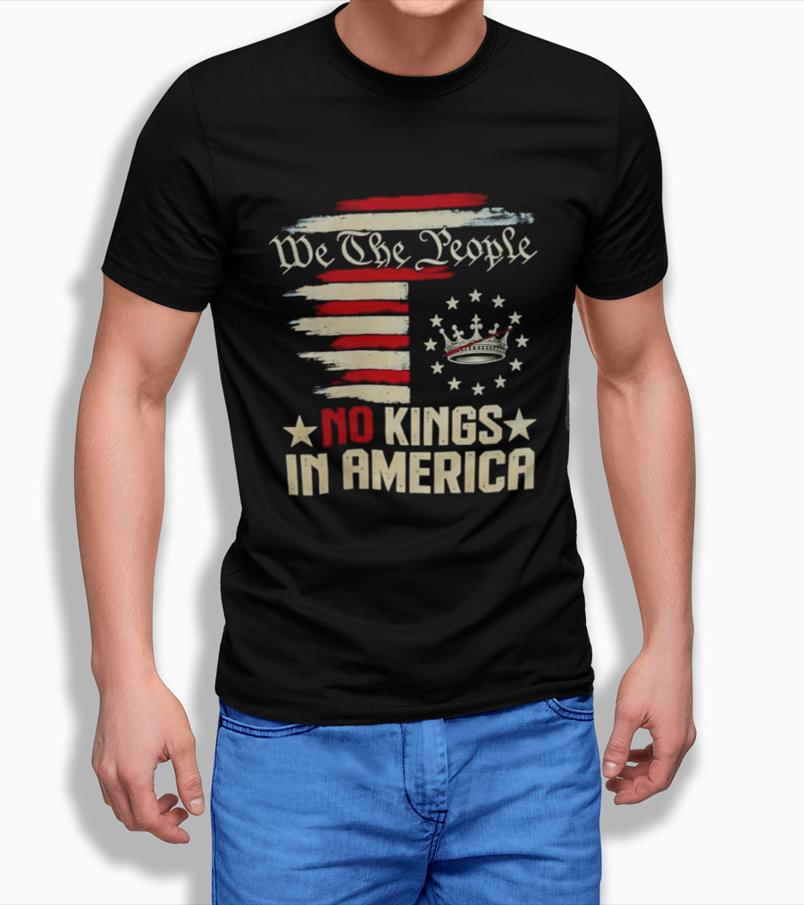 We The People No Kings In America Patriotic Flag USA T-Shirt