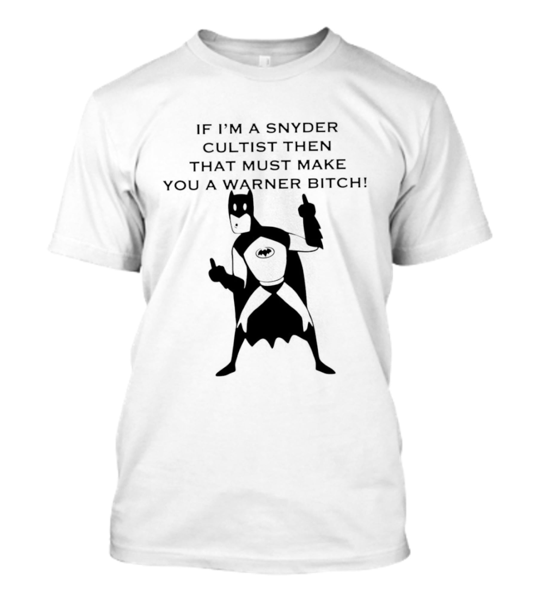 Batman If I'm A Snyder Cultist Then That Must Make You A Warner Bitch T-Shirt