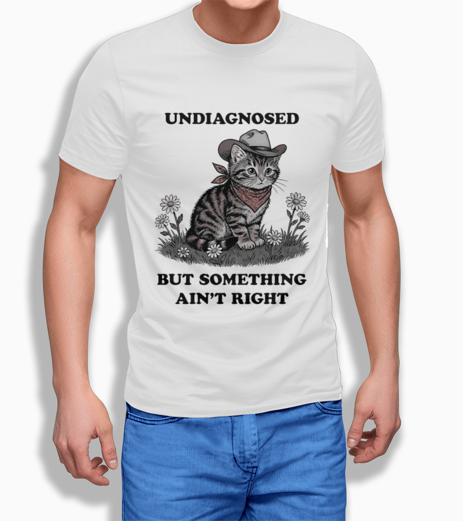 Undiagnosed Cat Wearing Cowboy Hat But Something Ain't Right T-Shirt