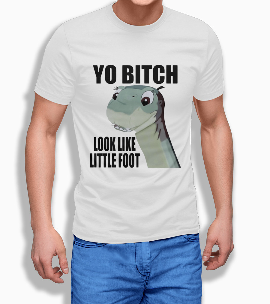 Yo Bitch Look Like Little Foot The Land Before Time T-Shirt