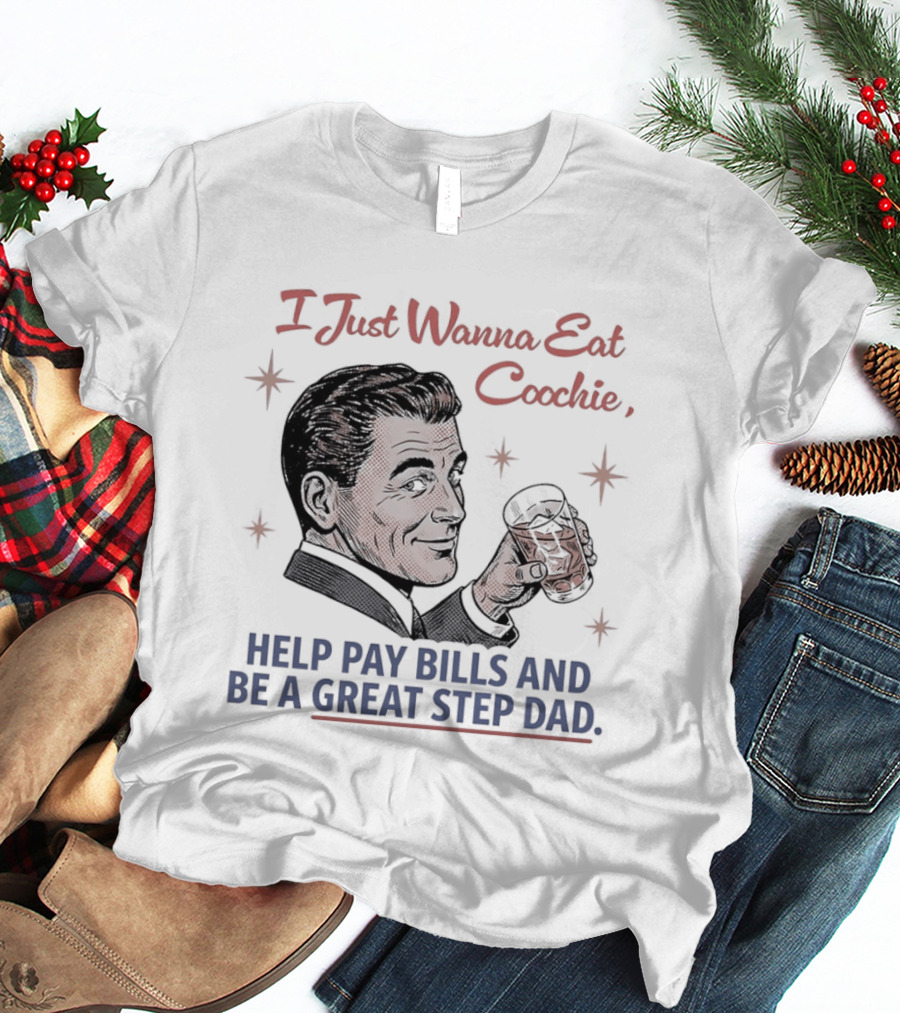 I Just Wanna Eat Coochie Help Pay Bills And Be A Great Step Dad Retro Man Holding Whisky Glass T-Shirt