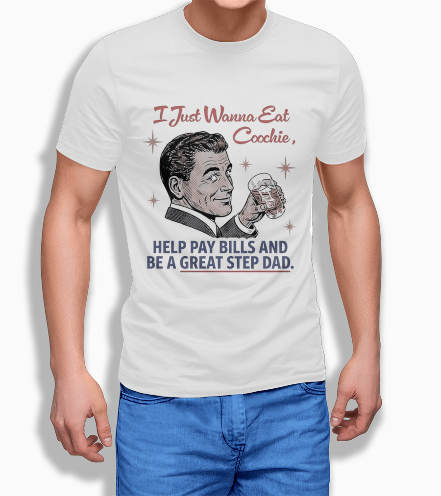 I Just Wanna Eat Coochie Help Pay Bills And Be A Great Step Dad Retro Man Holding Whisky Glass T-Shirt