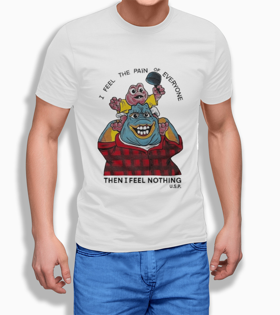 I Feel The Pain Of Everyone Holding Baby Then I Feel Nothing T-Shirt