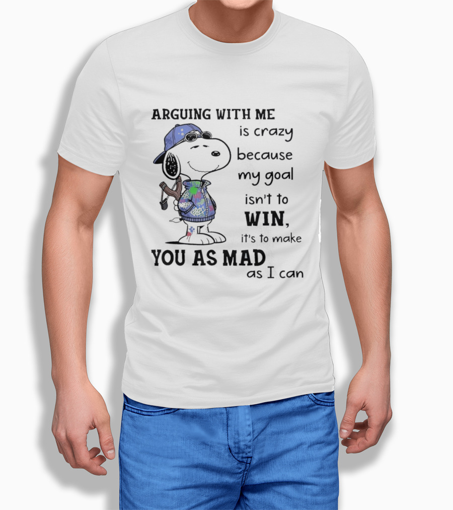 Snoopy Argue With Me Is Crazy Goal Not To Win Make You As Mad As I Can T-Shirt