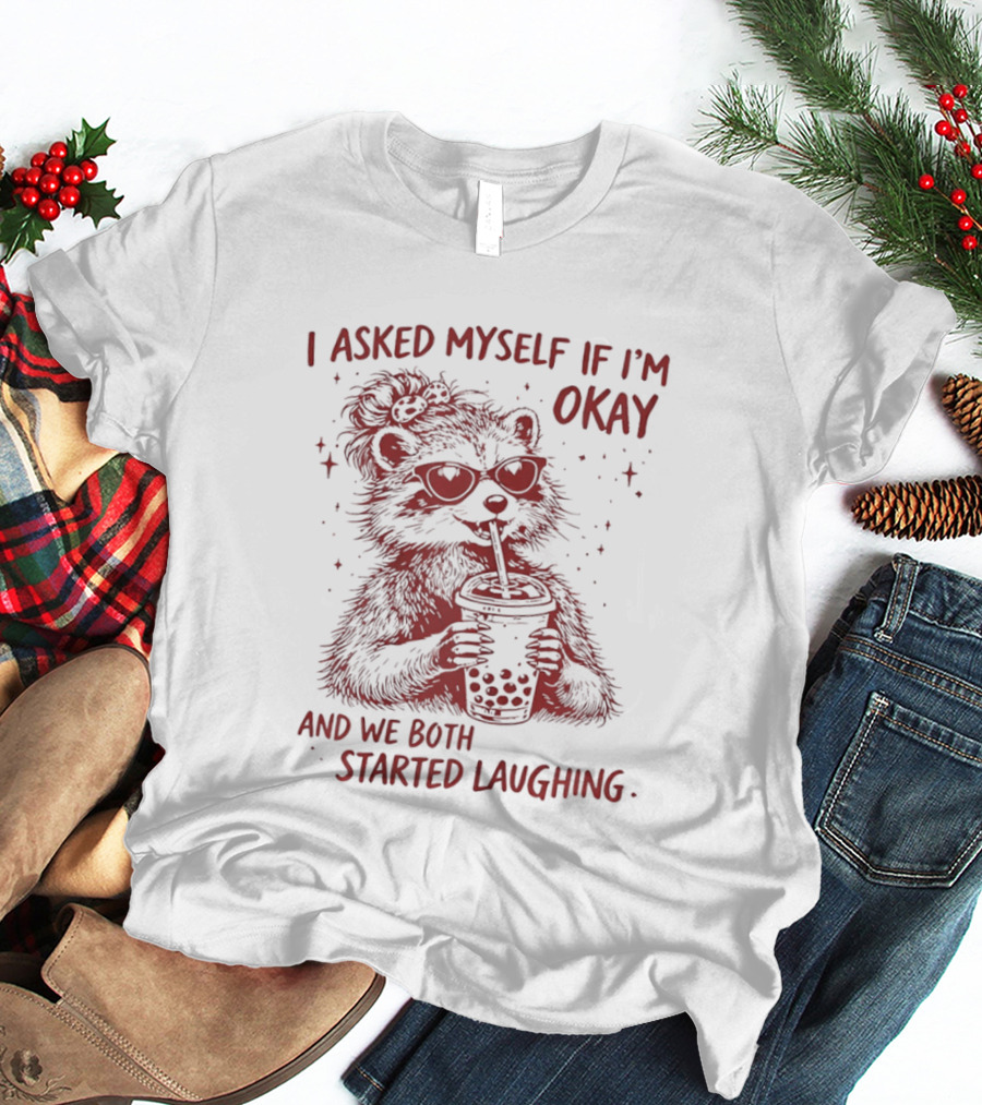 Raccoon Drinking Milk Tea I Asked Myself If I'm Okay And We Both Started Laughing T-Shirt