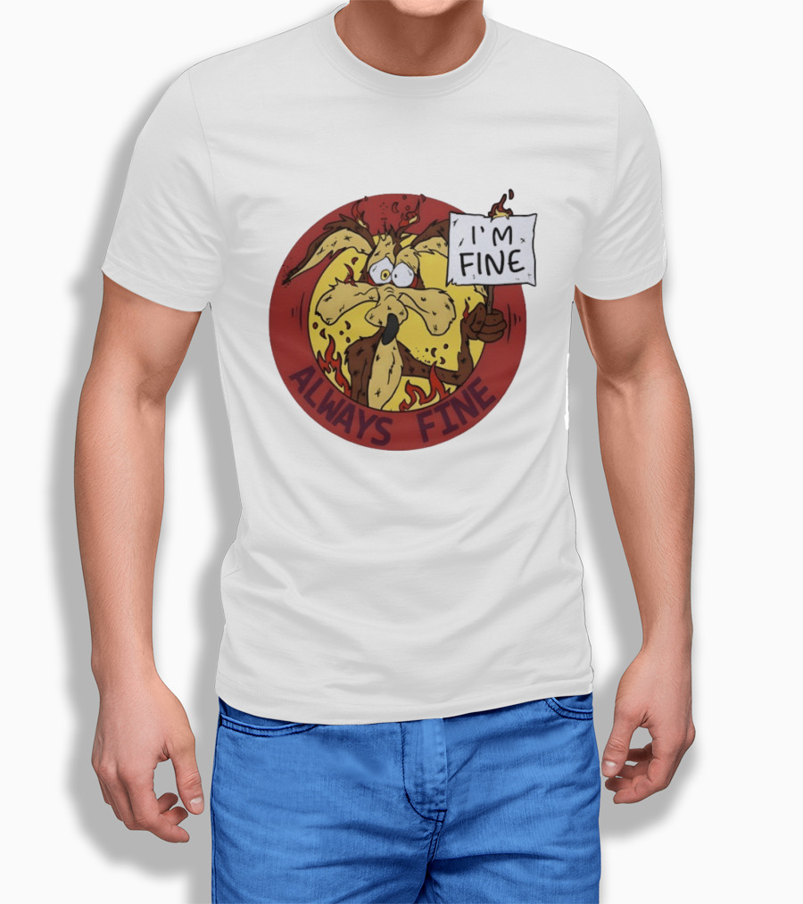 Wile E. Coyote Holding I'm Fine Sign Always Fine Looney Tunes T-Shirt