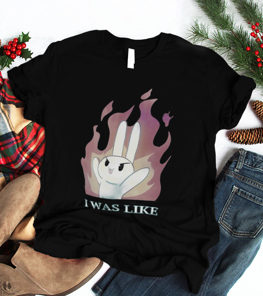 I Was Like Fire Bunny In Flames T-Shirt