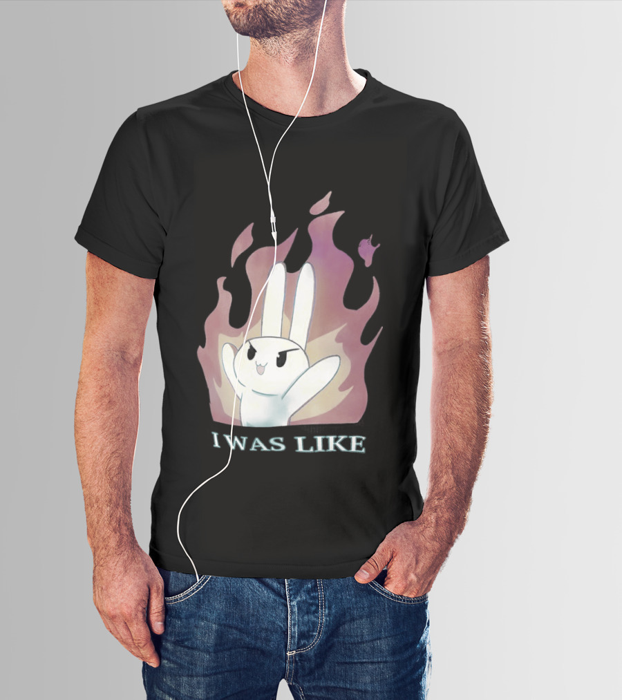 I Was Like Fire Bunny In Flames T-Shirt