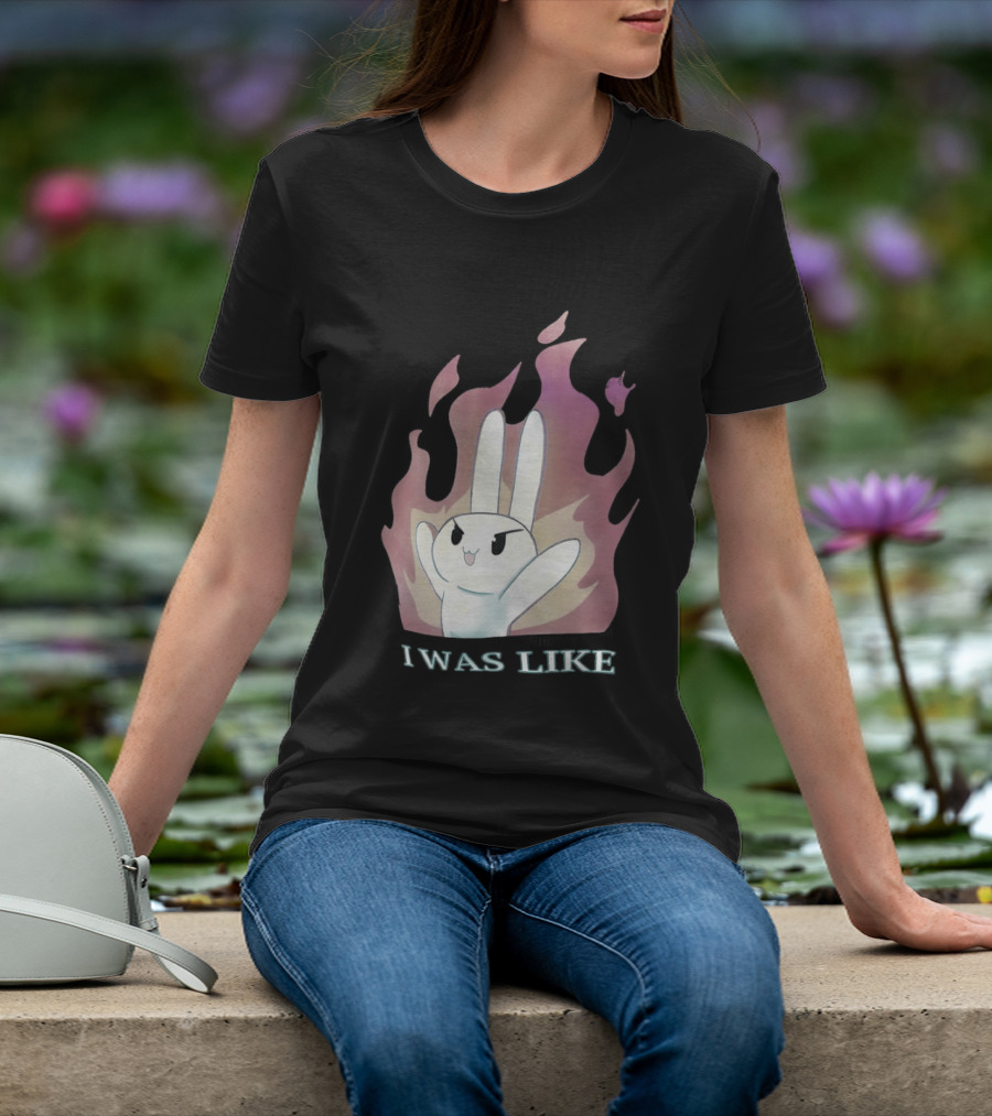 I Was Like Fire Bunny In Flames T-Shirt