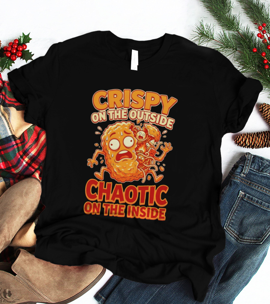 Crispy On The Outside Chaotic On The Inside Funny Food Humor T-Shirt