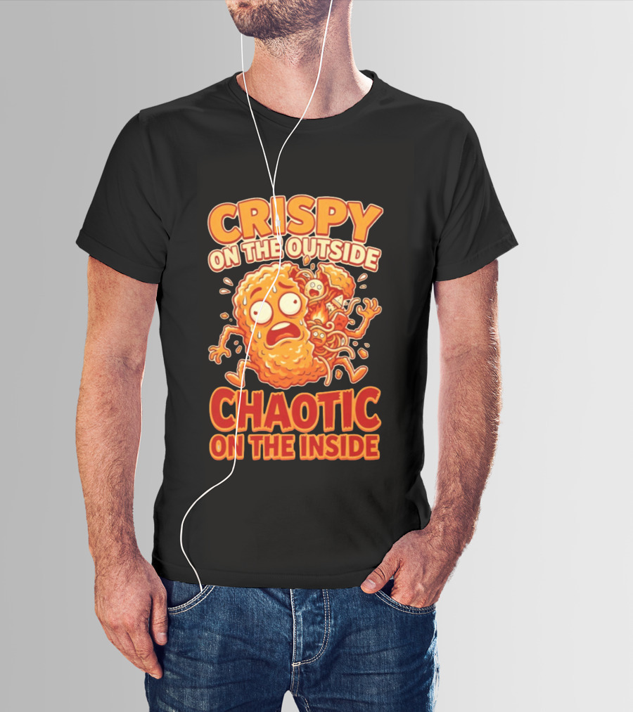 Crispy On The Outside Chaotic On The Inside Funny Food Humor T-Shirt
