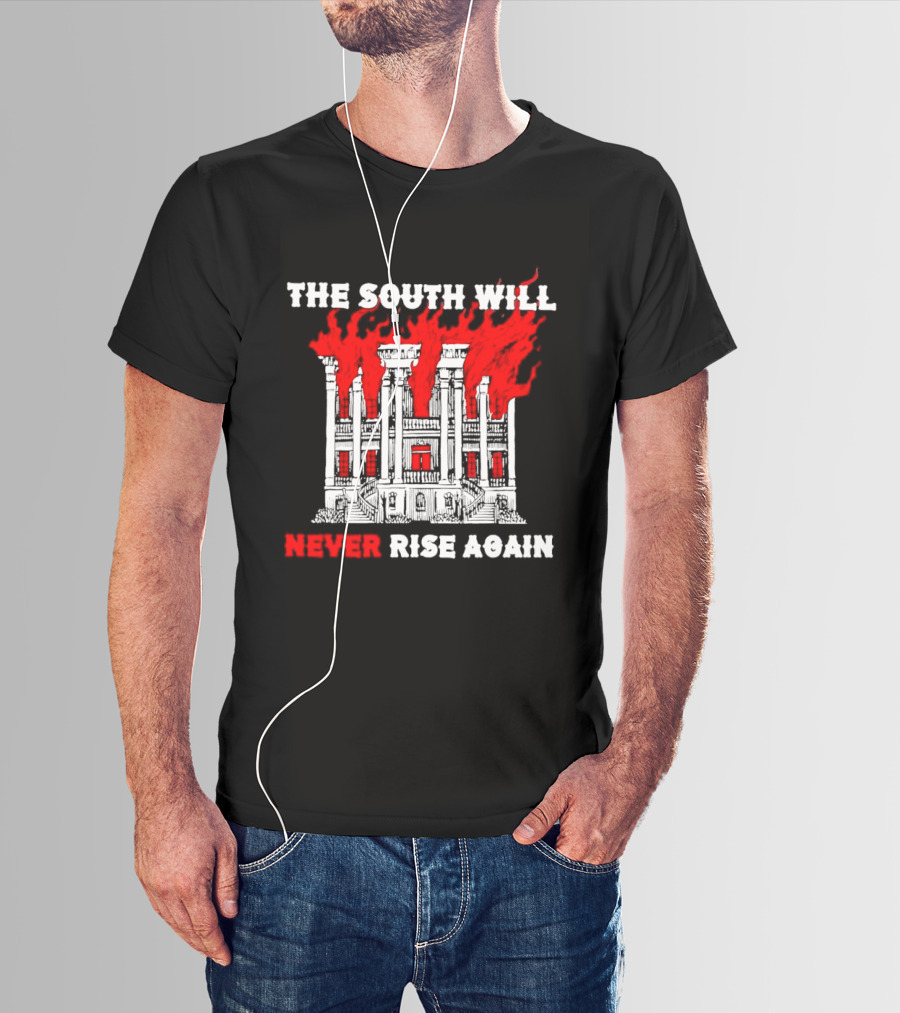 The South Will Never Rise Again The Villa Is On Fires T-Shirt