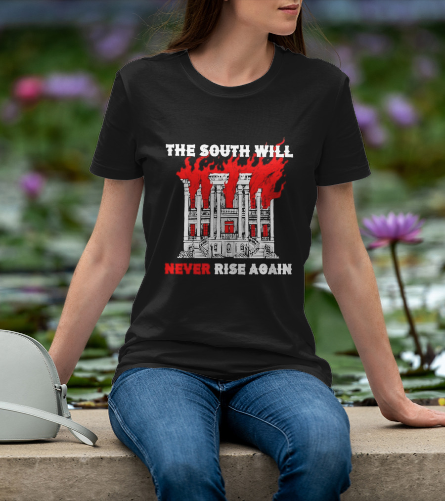 The South Will Never Rise Again The Villa Is On Fires T-Shirt