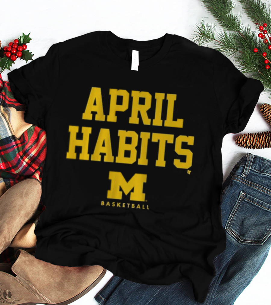 APRIL HABITS Michigan Basketball M T-Shirt
