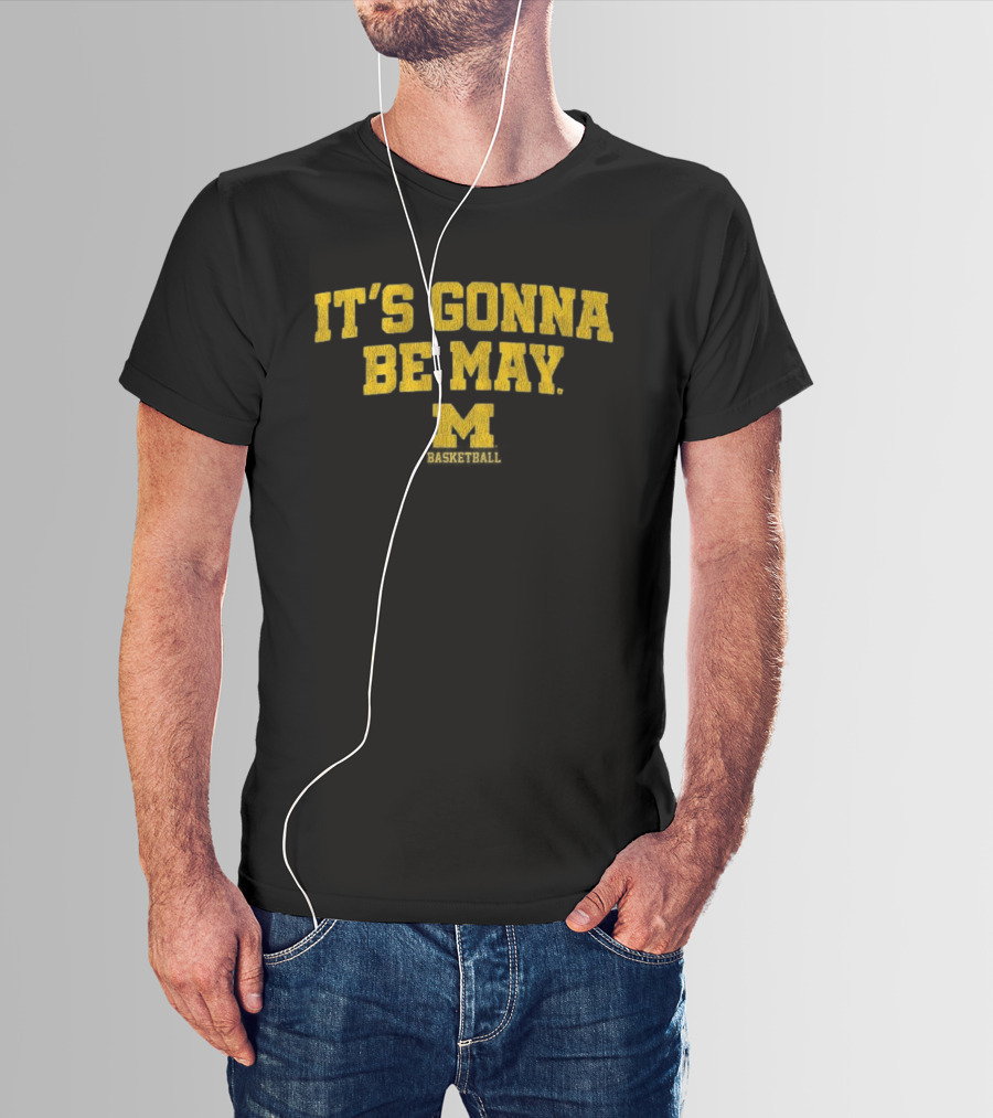 Michigan Basketball It's Gonna Be May Wolverines Fan Gear T-Shirt