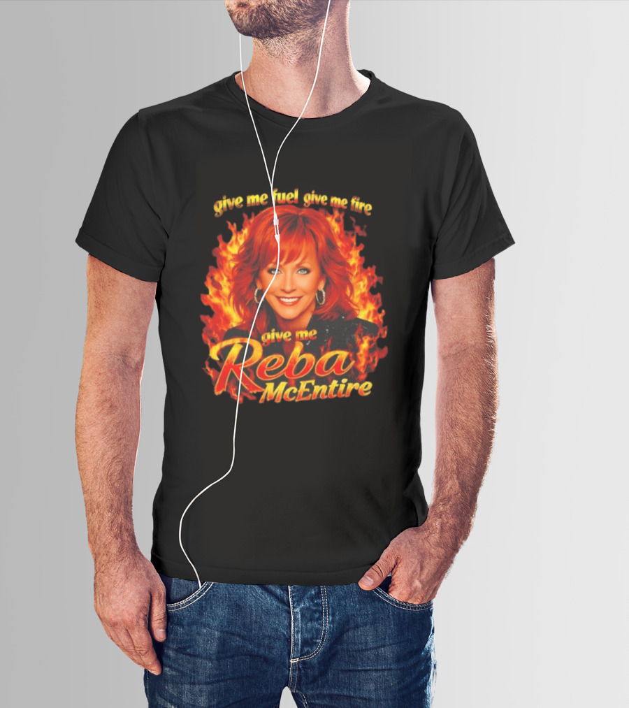 Give Me Fuel Give Me Fire Give Me Reba McEntire Flames T-Shirt