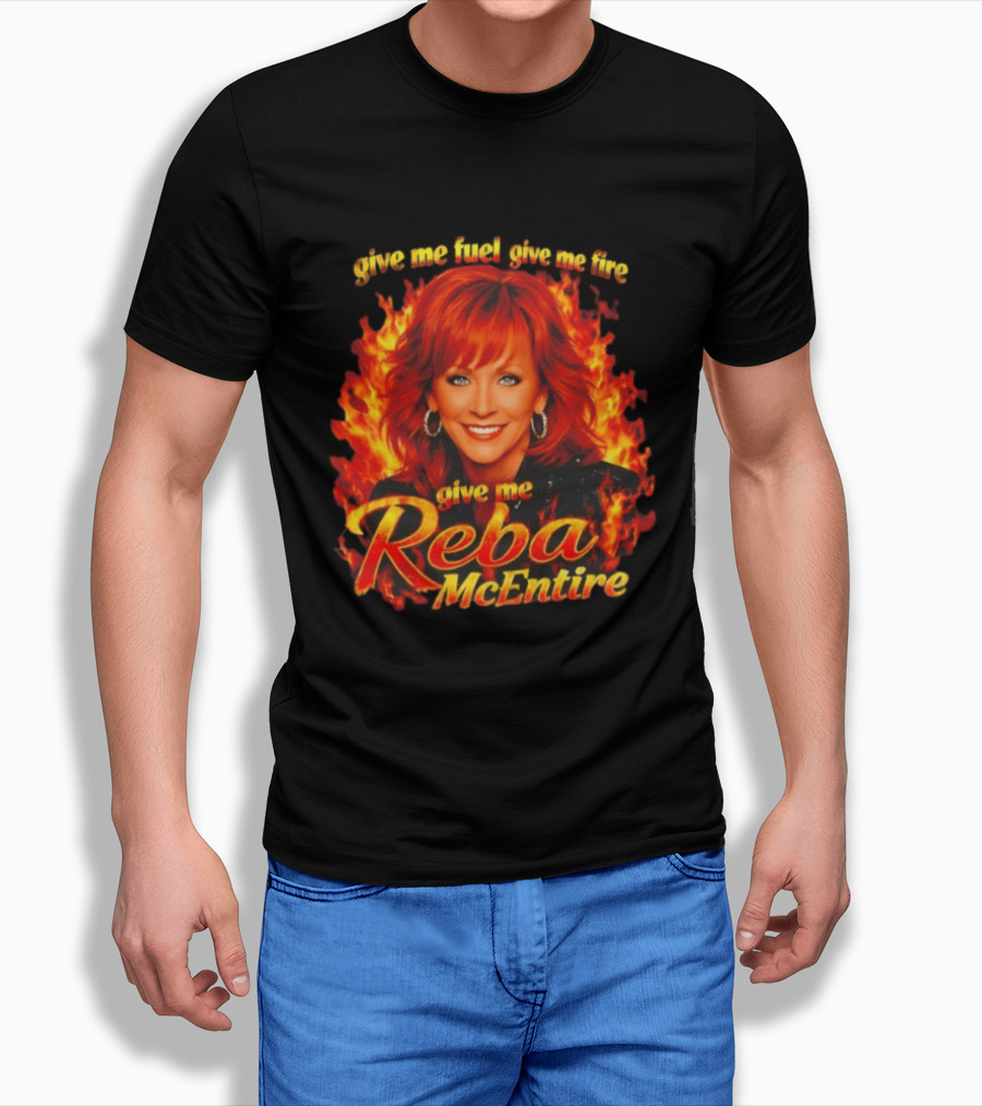 Give Me Fuel Give Me Fire Give Me Reba McEntire Flames T-Shirt