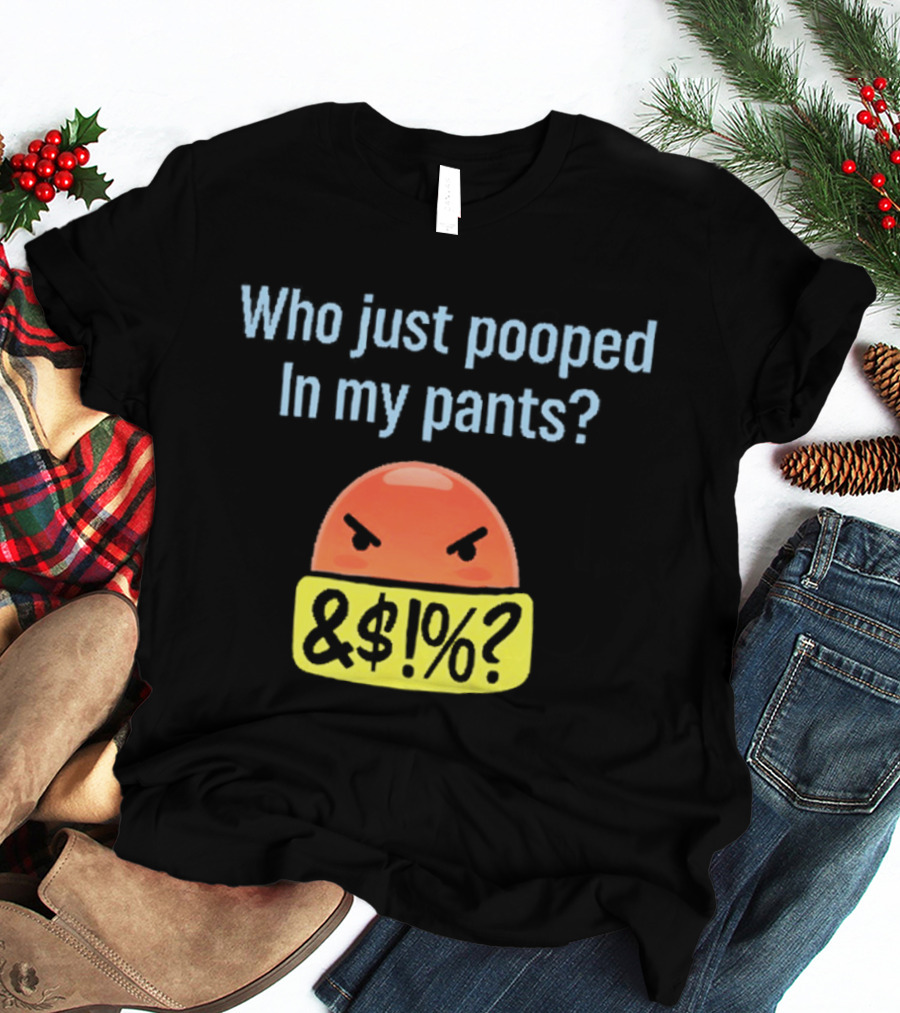 Who Just Pooped In My Pants Angry Emoji &@%? T-Shirt