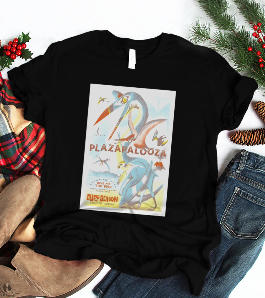 Plazapalooza Surfeason Concert Series Snowbird UT Give Me The Bird Plaza Deck March 29 2026 T-Shirt