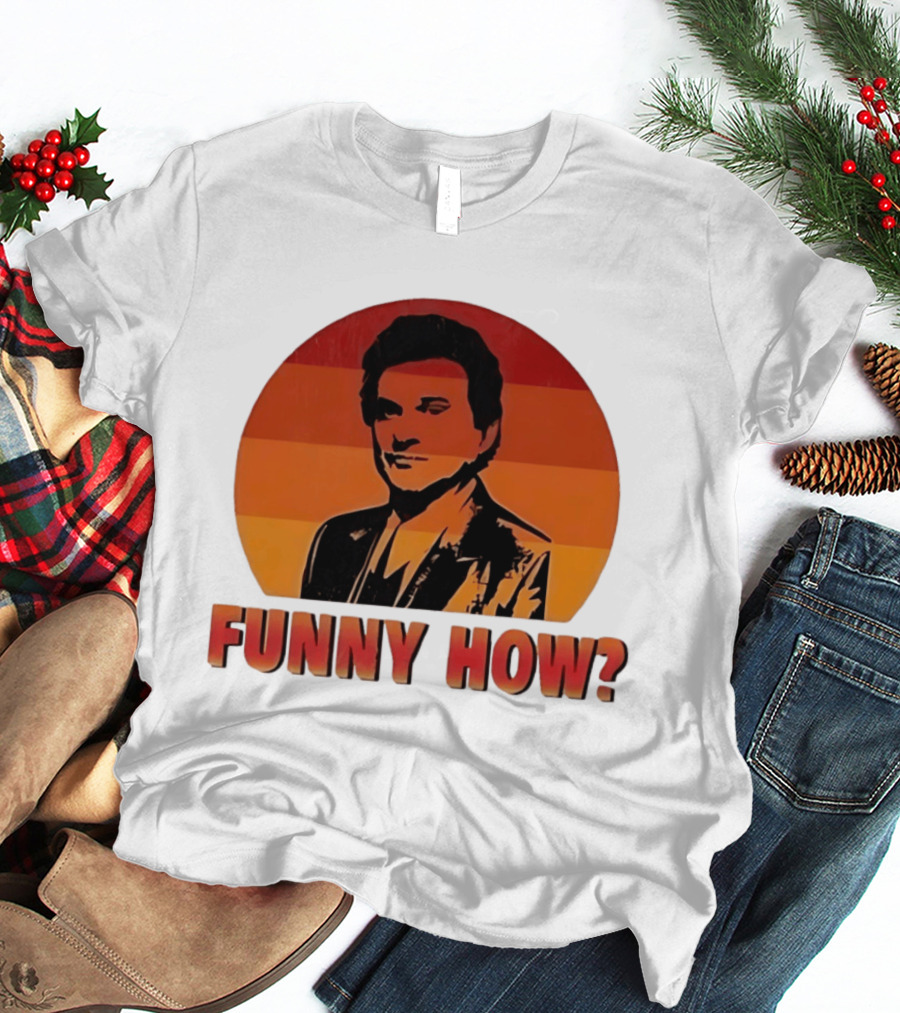 Goodfellas Joe Pesci Funny How T-Shirt