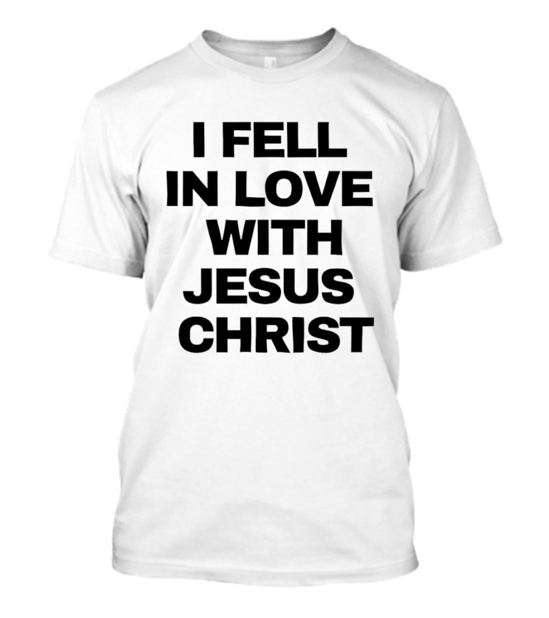 I Fell In Love With Jesus Christ T-Shirt