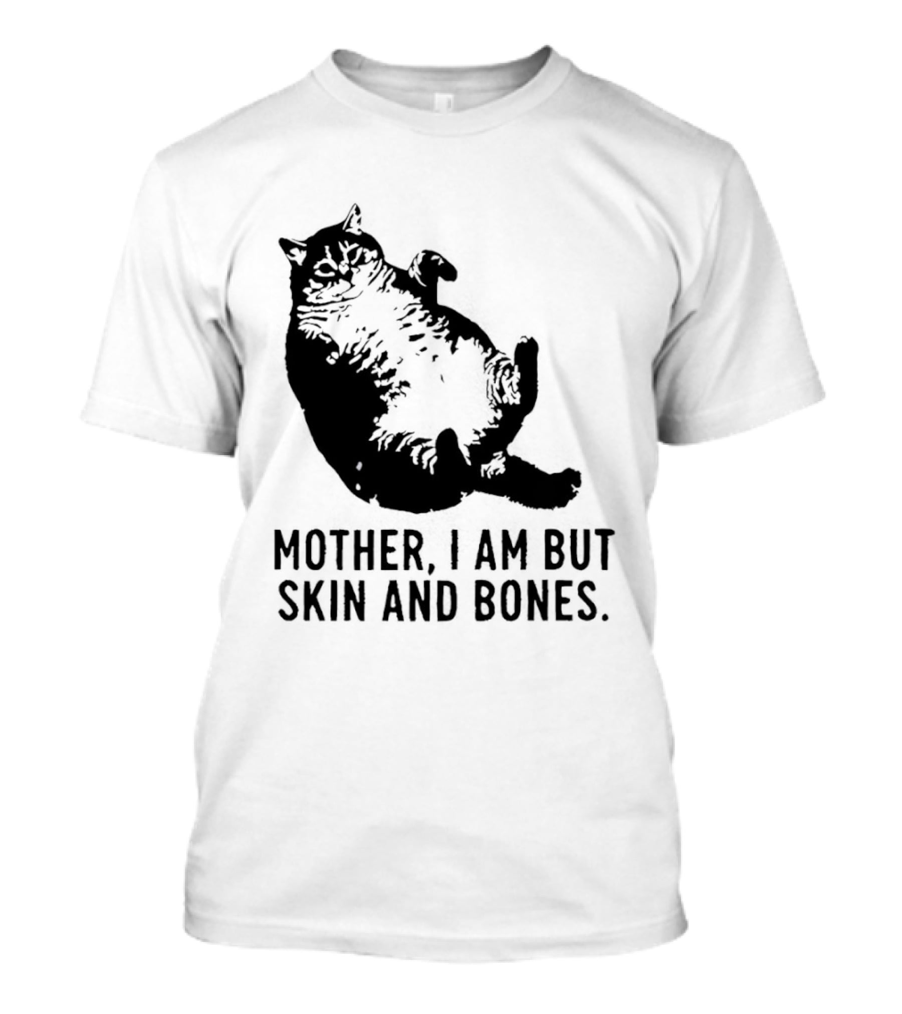 Mother I Am But Skin And Bones Cat T-Shirt