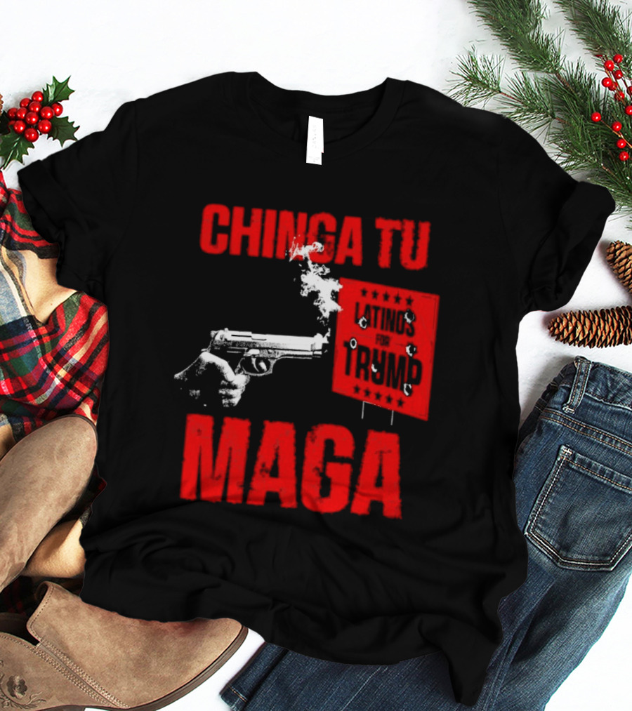 Chinga Tu Maga Latinos Controversial Political T-Shirt