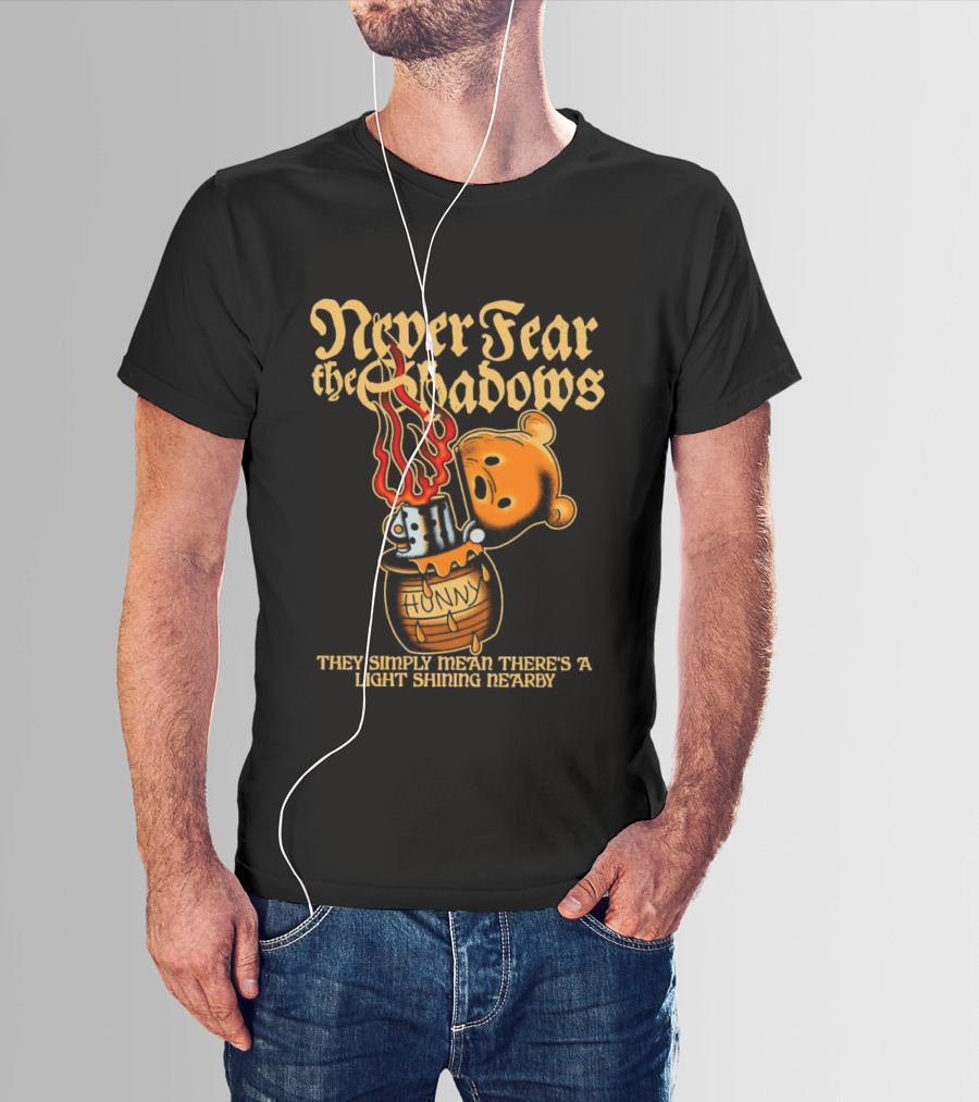 Never Fear The Shadows They Show There's A Light Somewhere Nearby T-Shirt