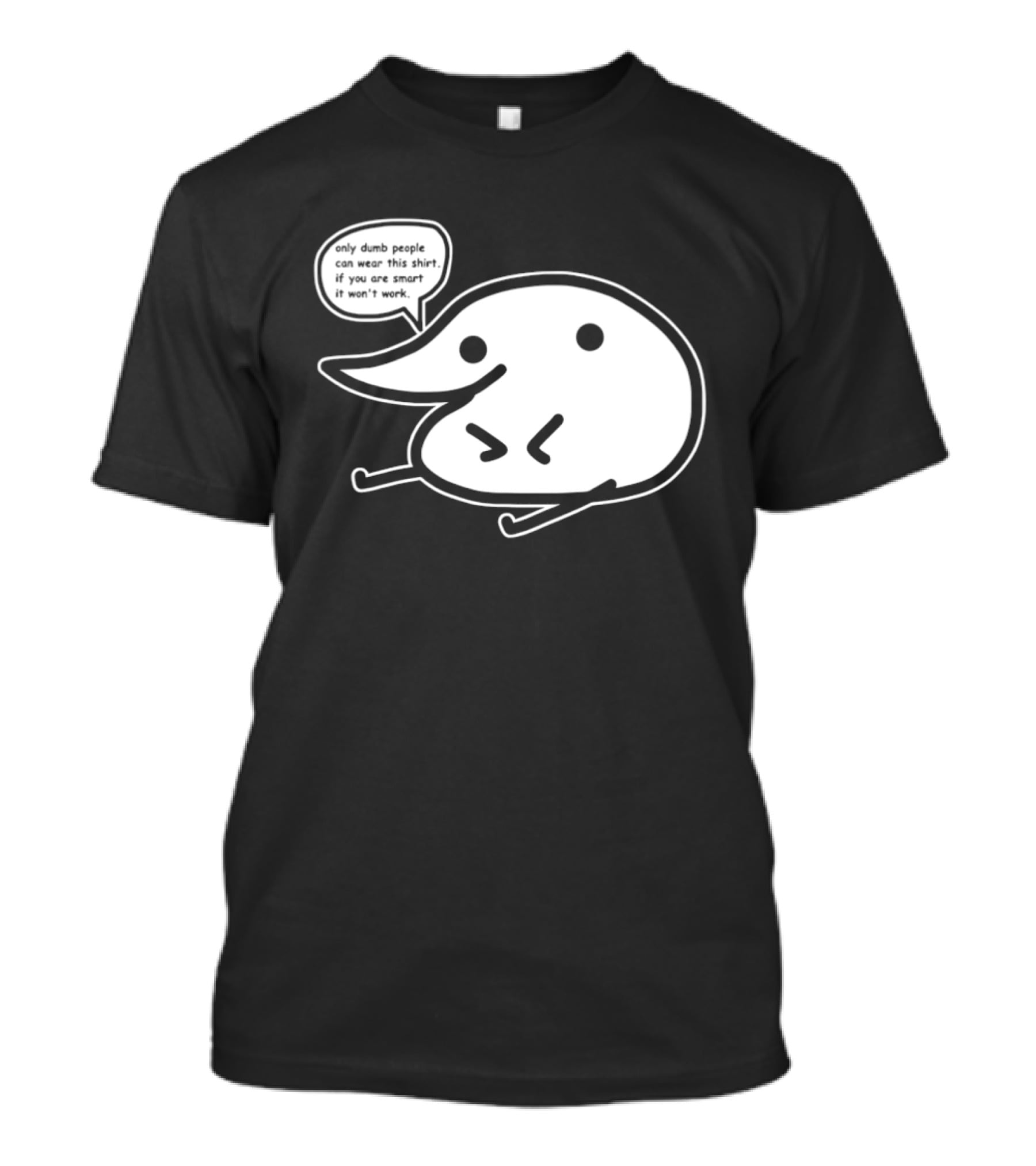 Only Dumb People Can Wear This If You Are Smart It Won’t Work T-Shirt