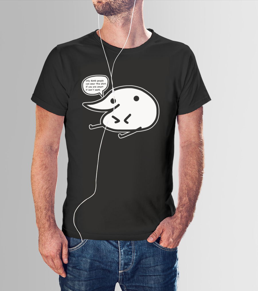 Only Dumb People Can Wear This If You Are Smart It Won’t Work T-Shirt