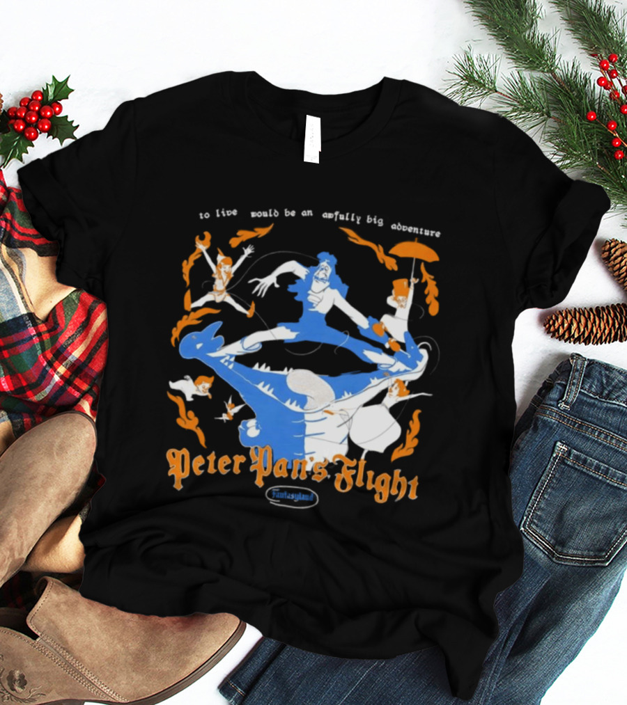 Peter Pan's Flight To Live Would Be An Awfully Big Adventure T-Shirt