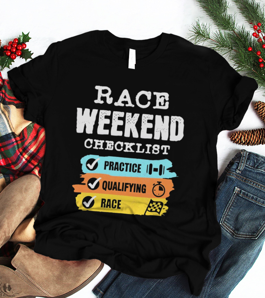 Race Weekend Checklist Practice Qualifying Race T-Shirt