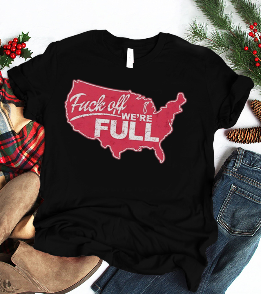 Fuck Off We're Full USA Map T-Shirt