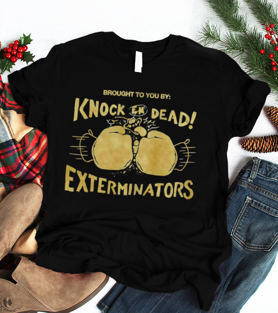 Brought To You By Knock 'Em Dead Exterminators Boxing Gloves T-Shirt