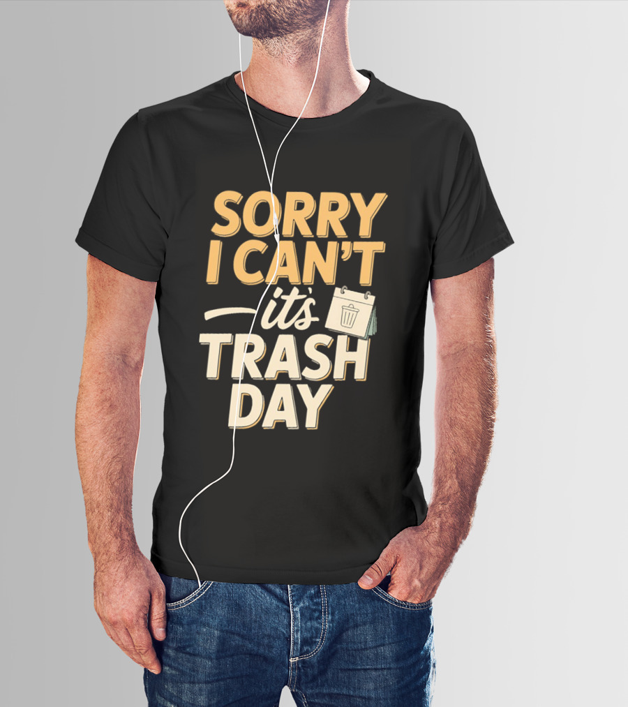 Sorry I Can't It's Trash Day Garbage Man Humor T-Shirt