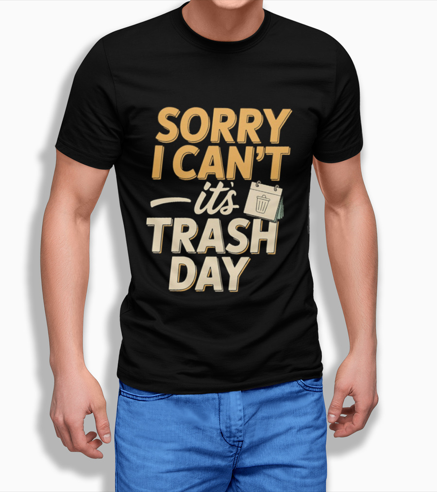 Sorry I Can't It's Trash Day Garbage Man Humor T-Shirt