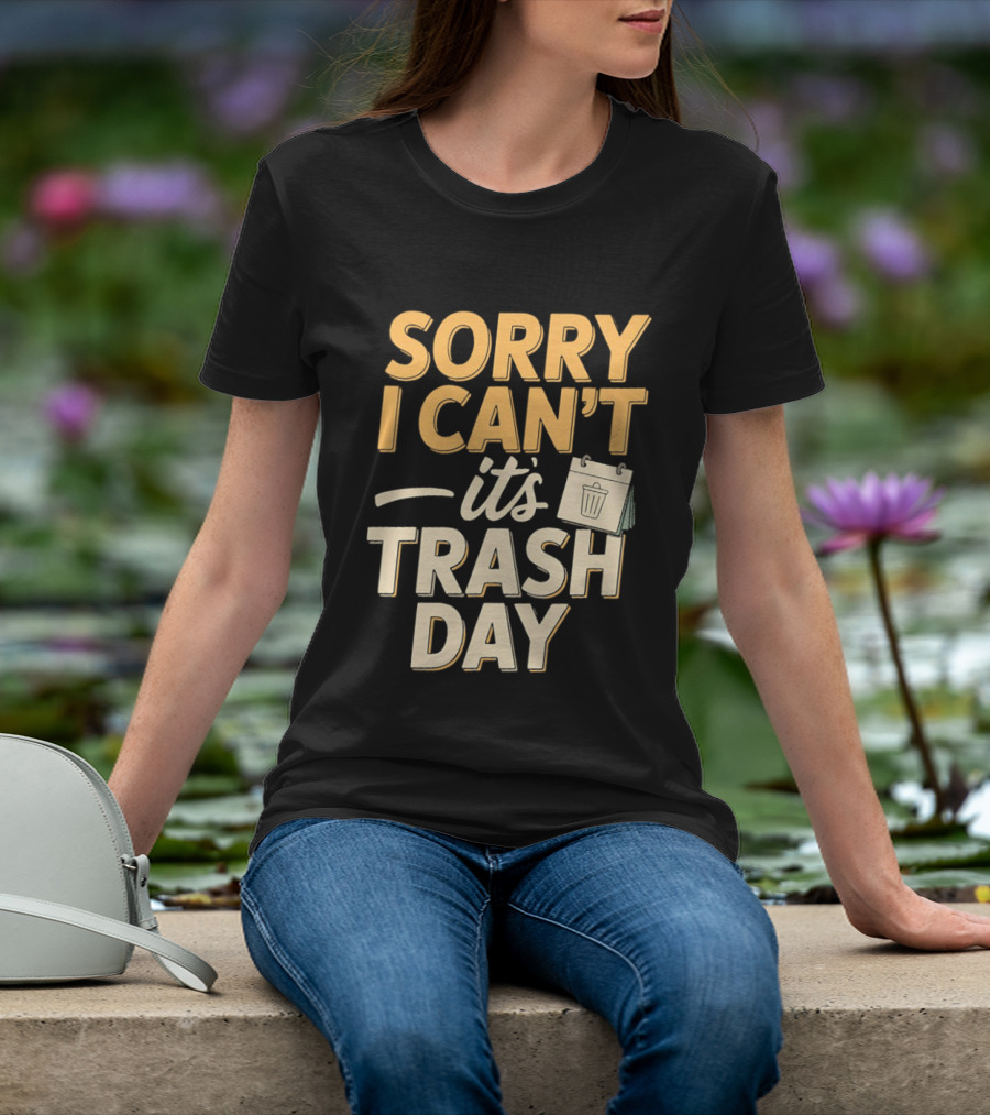 Sorry I Can't It's Trash Day Garbage Man Humor T-Shirt