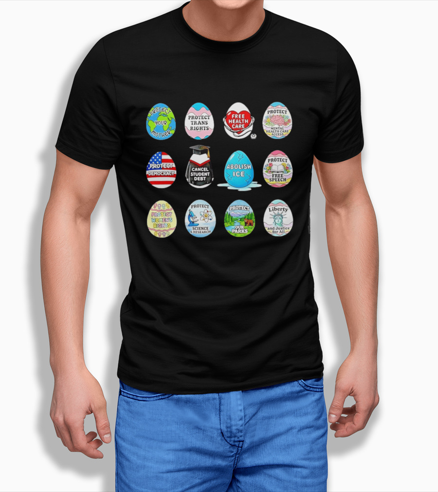 Protect Mother Earth Trans Rights Free Health Care Democracy Cancel Student Debt Science Research Parks Liberty Justice Women's Rights Egg Set T-Shirt