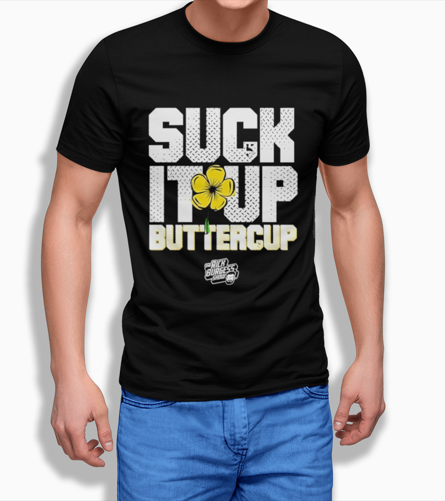 Suck It Up Buttercup Rick Burgess Show Yellow Flower T-Shirt