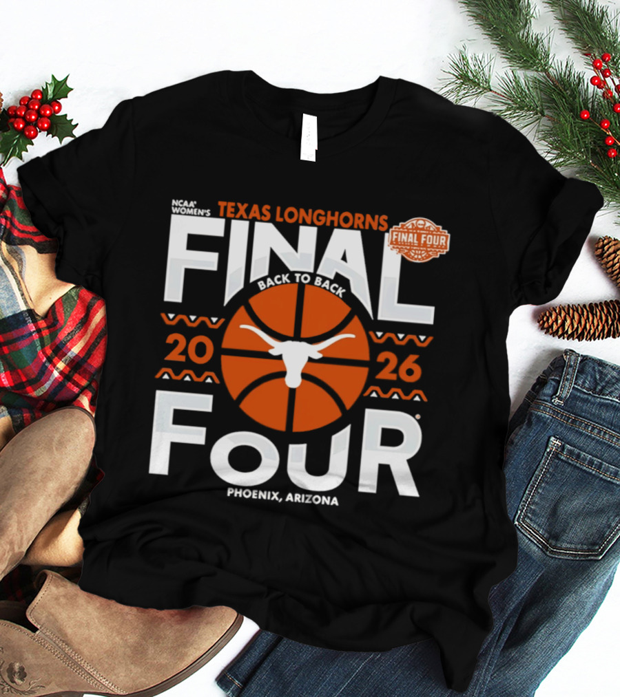 Texas Longhorns 2026 NCAA Women's Final Four Back To Back Phoenix Arizona T-Shirt