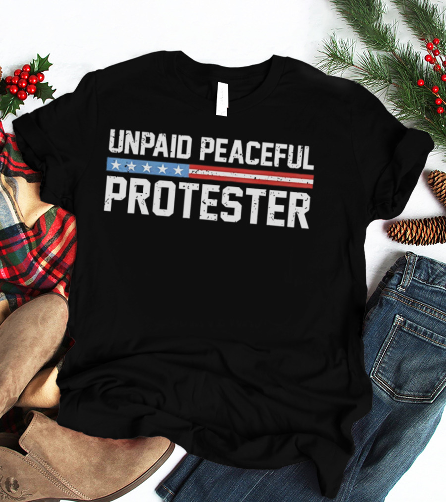 Unpaid Peaceful Protester American Flag Stars And Stripes T-Shirt