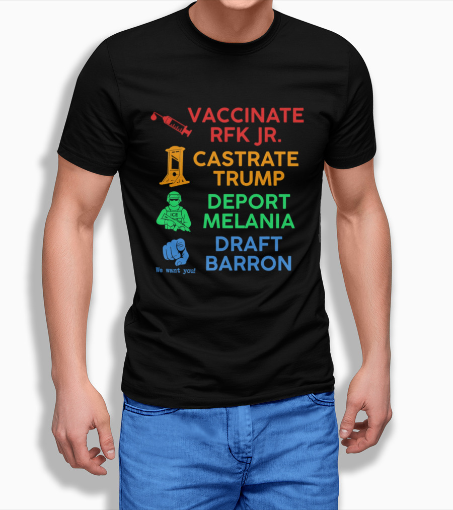 Vaccinate RFK Jr Castrate Trump Deport Melania Draft Barron T-Shirt