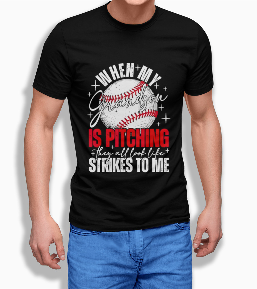 When My Grandson Is Pitching They All Look Like Strikes to Me Baseball Fan T-Shirt