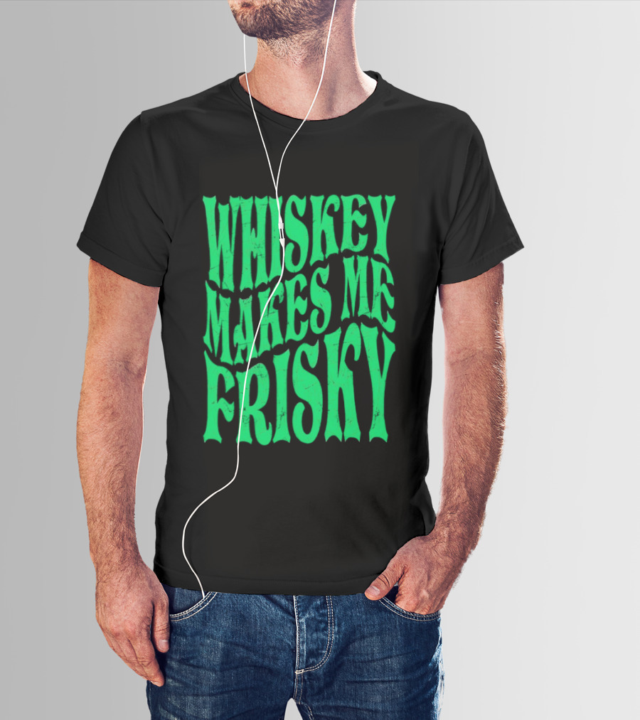 Whiskey Makes Me Frisky Green Wave Fun T-Shirt