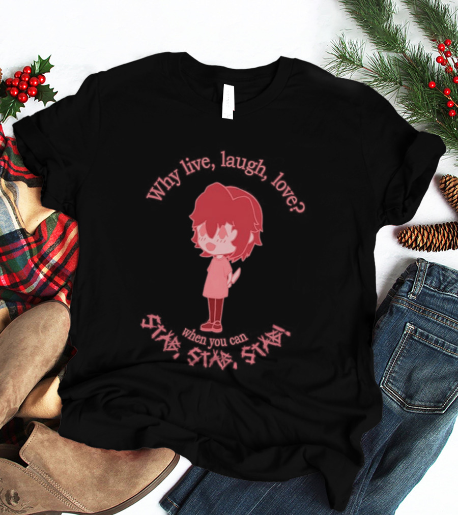 Why Live Laugh Love When You Can Die Cry Hate Cute T-Shirt