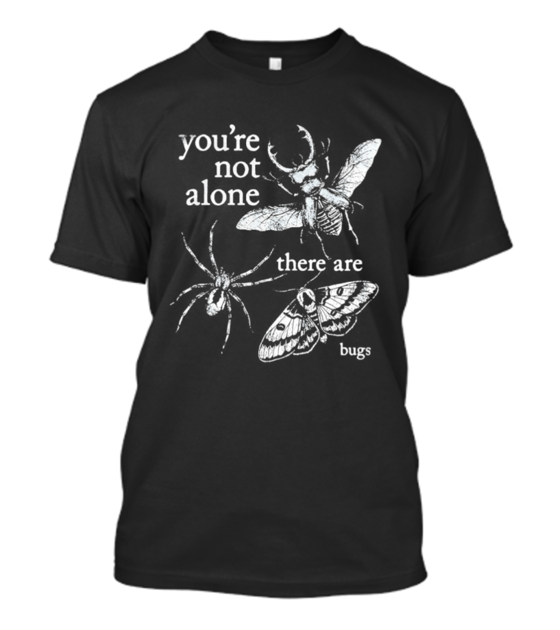 You're Not Alone There Are Bugs Entomology Bug Lover T-Shirt