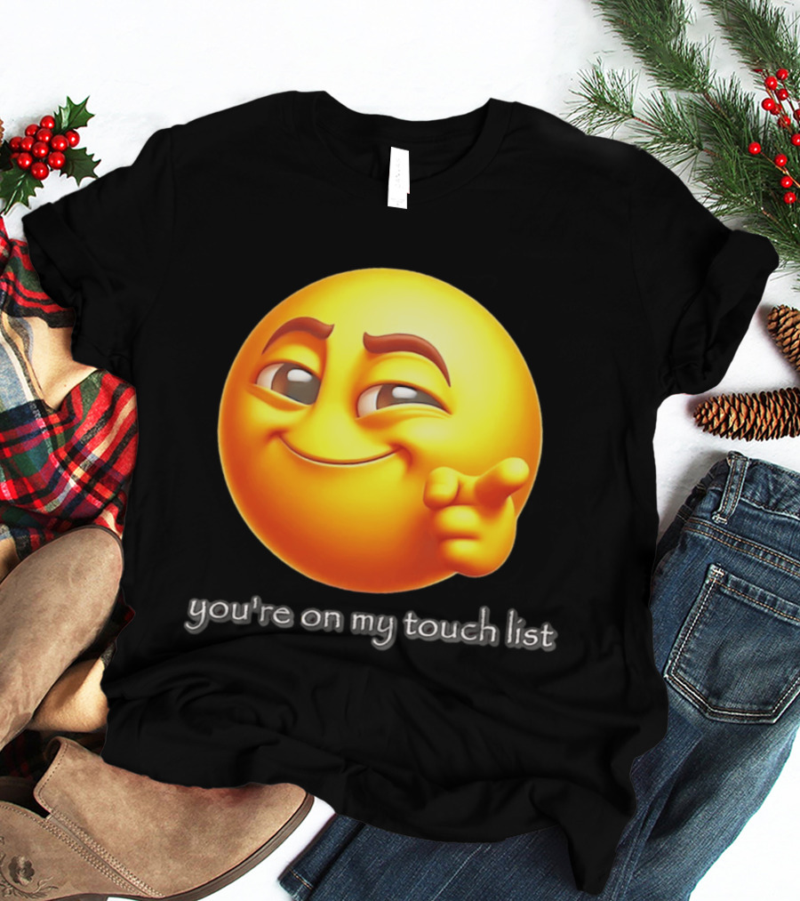 You're On My Touch List Smirking Emoji T-Shirt