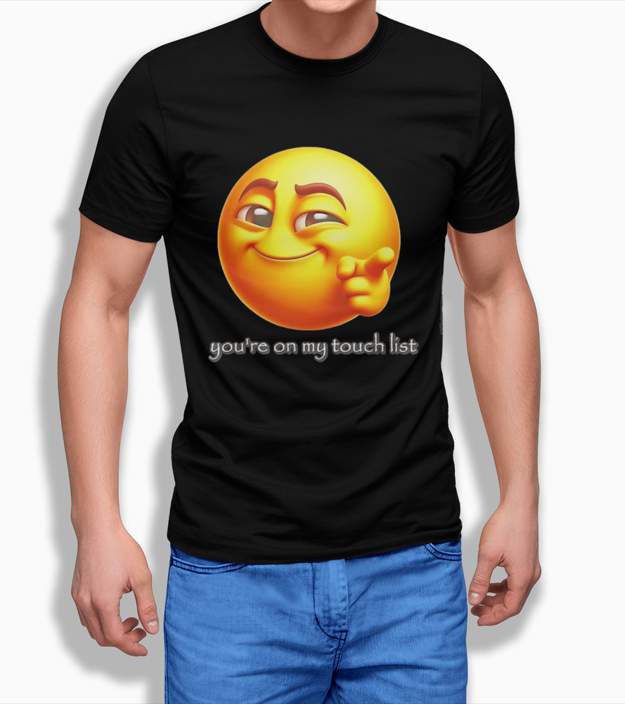 You're On My Touch List Smirking Emoji T-Shirt