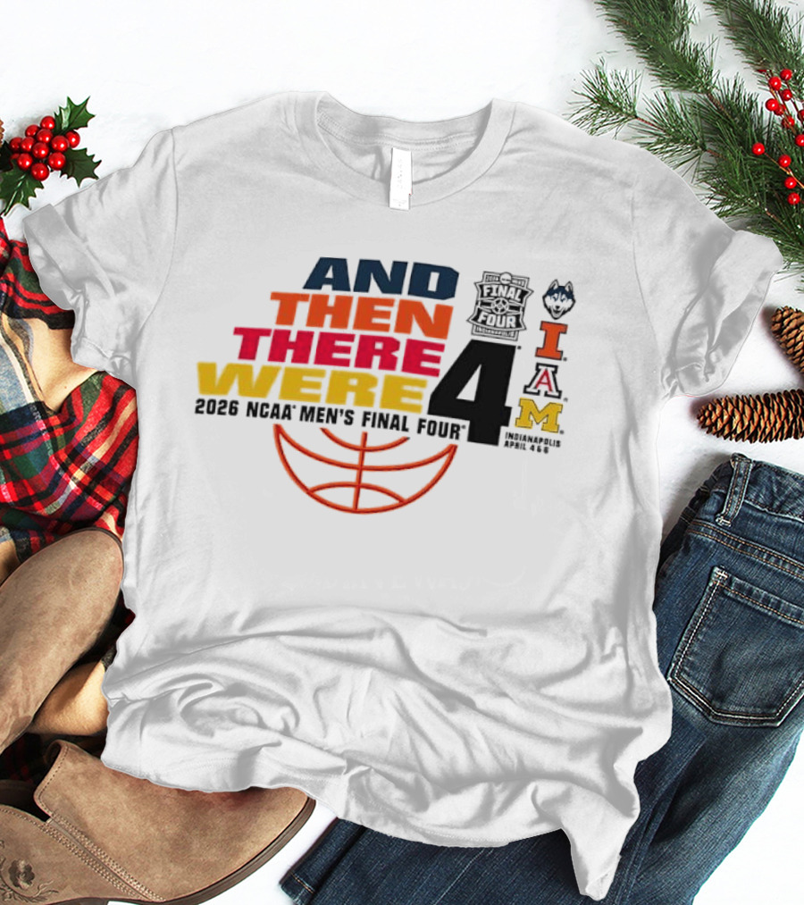 And Then There Were 4 2026 NCAA Men's Final Four Basketball Court Logos IAM T-Shirt